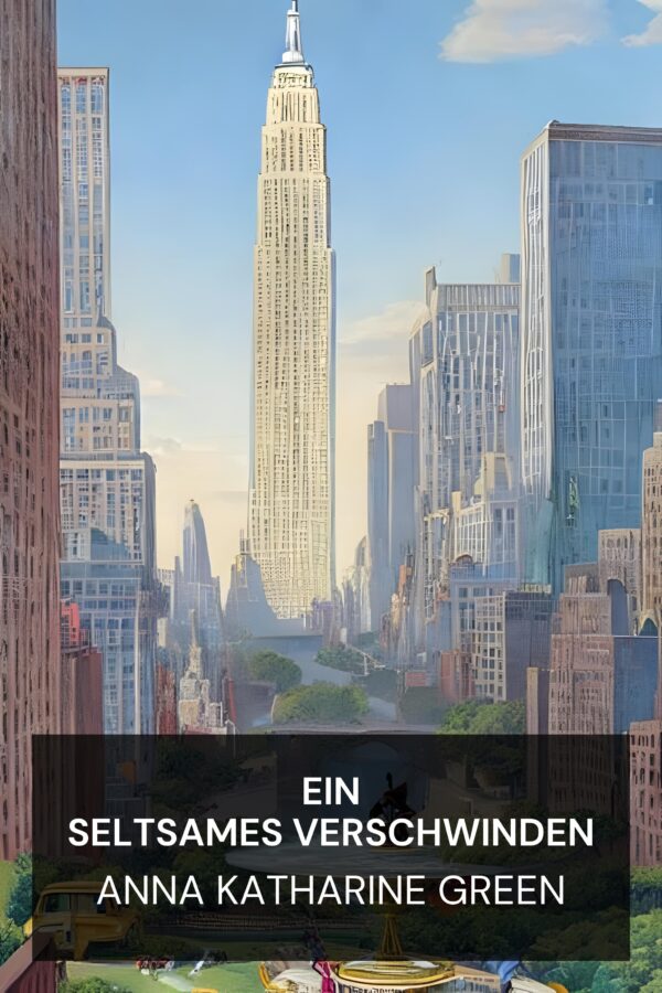 Ein seltsames Verschwinden - Anna Katharine Green (A Strange Disappearance - Deutsch)