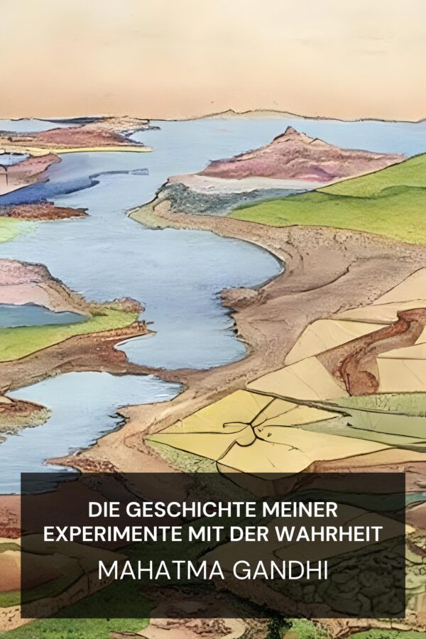 Die Geschichte meiner Experimente mit der Wahrheit - Mahatma Gandhi (The Story of My Experiments with Truth - Deutsch)