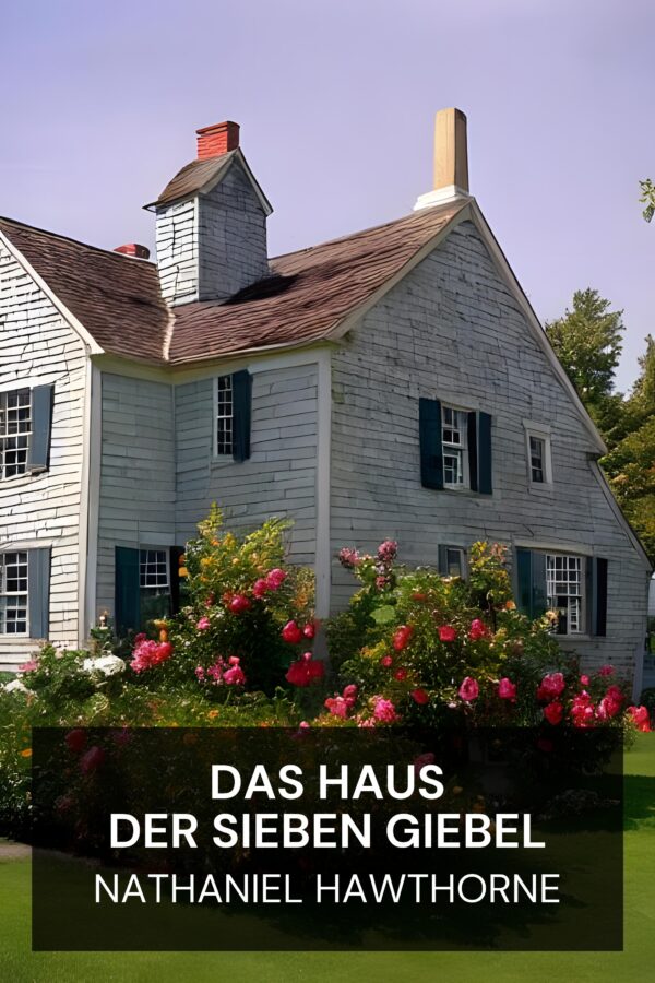 Das Haus der sieben Giebel - Nathaniel Hawthorne (The House of the Seven Gables - Deutsch)