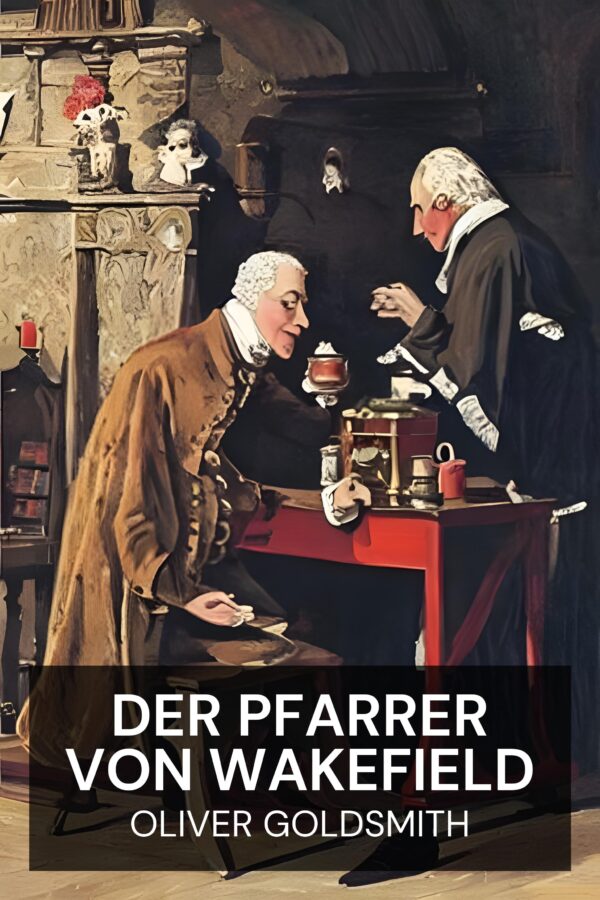 Der Pfarrer von Wakefield - Oliver Goldsmith (The Vicar of Wakefield - Deutsch)