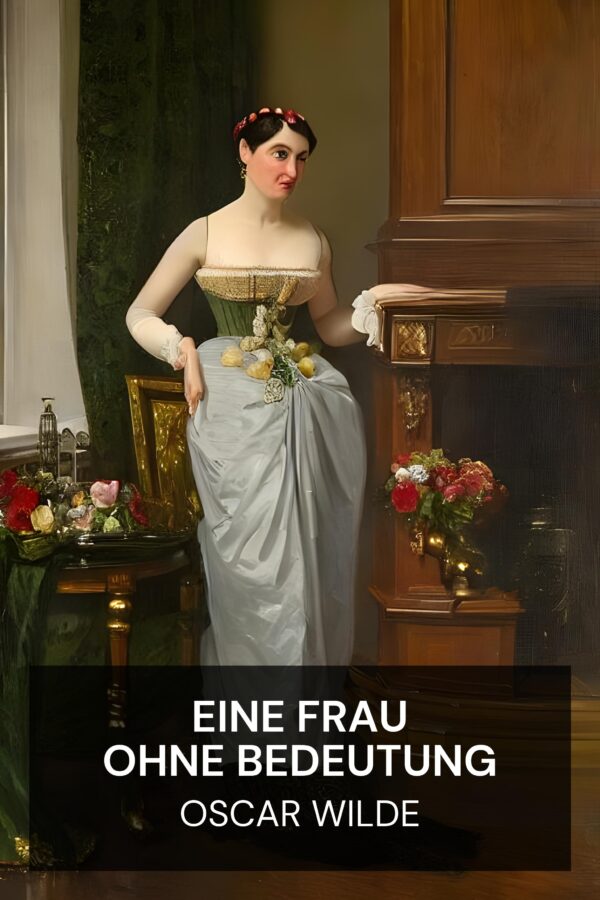 Eine Frau ohne Bedeutung - Oscar Wilde (A Woman of No Importance - Deutsch)