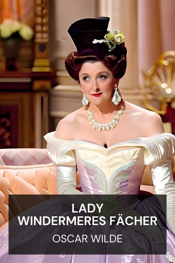 Lady Windermeres Fächer - Oscar Wilde (Lady Windermere’s Fan - Deutsch)