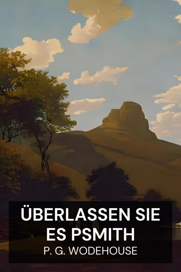 Überlassen Sie es Psmith - P. G. Wodehouse (Leave It to Psmith - Deutsch)