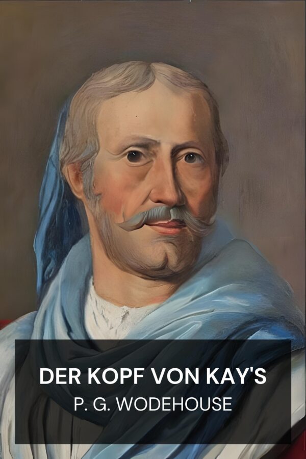 Der Kopf von Kay's - P. G. Wodehouse (The Head of Kay’s - Deutsch)
