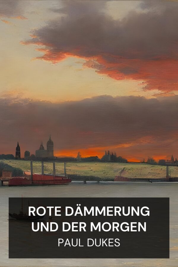 Rote Dämmerung und der Morgen - Paul Dukes (Red Dusk and the Morrow - Deutsch)