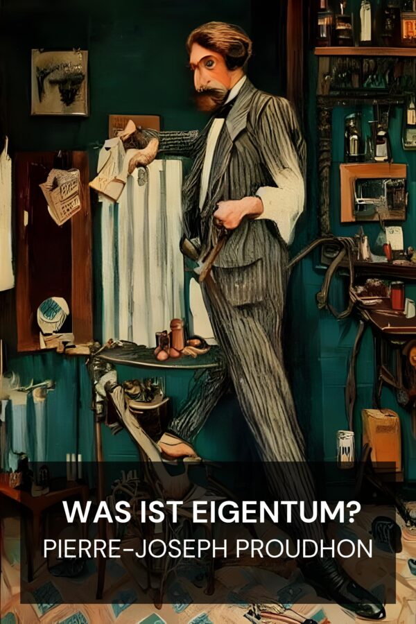 Was ist Eigentum? - Pierre-Joseph Proudhon (What Is Property? - Deutsch)