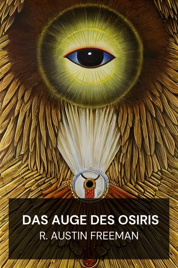Das Auge des Osiris - R. Austin Freeman (The Eye of Osiris - Deutsch)