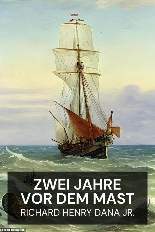 Zwei Jahre vor dem Mast - Richard Henry Dana Jr. (Two Years Before the Mast - Deutsch)