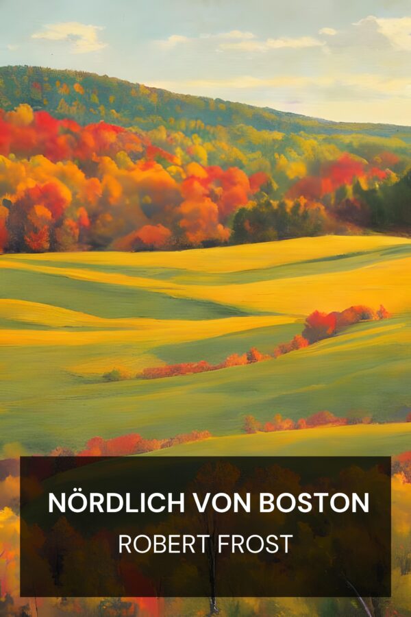 Nördlich von Boston - Robert Frost (North of Boston - Deutsch)