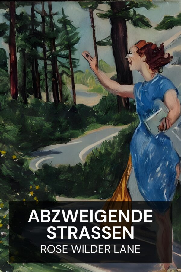 Abzweigende Straßen - Rose Wilder Lane (Diverging Roads - Deutsch)