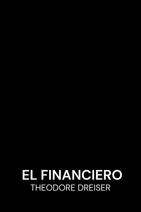 El financiero - Theodore Dreiser (The Financier - Espanol)