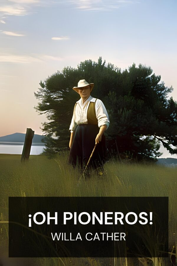 ¡Oh pioneros! - Willa Cather (O Pioneers! - Espanol)