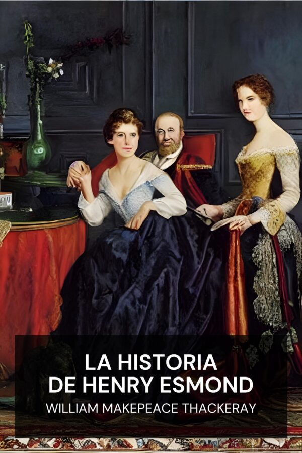 La historia de Henry Esmond - William Makepeace Thackeray (The History of Henry Esmond - Espanol)