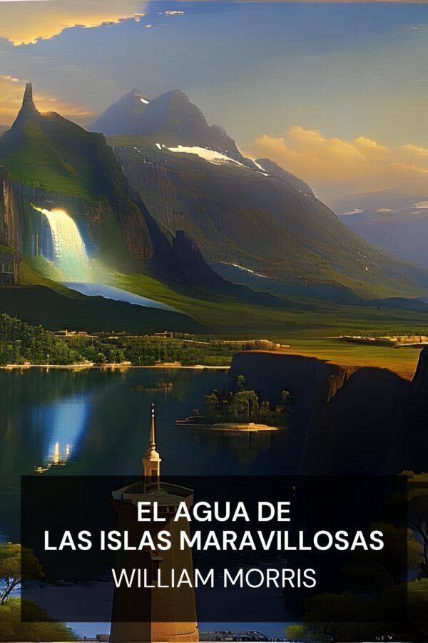 El agua de las islas maravillosas - William Morris (The Water of the Wondrous Isles - Espanol)