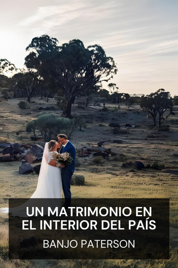 Un matrimonio en el interior del país - Banjo Paterson (An Outback Marriage - Espanol)