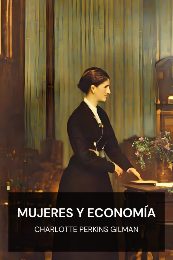 Mujeres y economía - Charlotte Perkins Gilman (Women and Economics - Espanol)