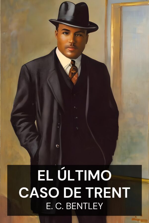 El último caso de Trent - E. C. Bentley (Trent’s Last Case - Espanol)