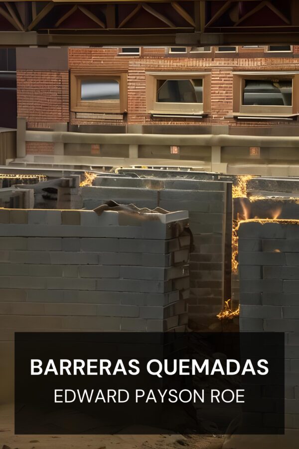 Barreras quemadas - Edward Payson Roe (Barriers Burned Away - Espanol)