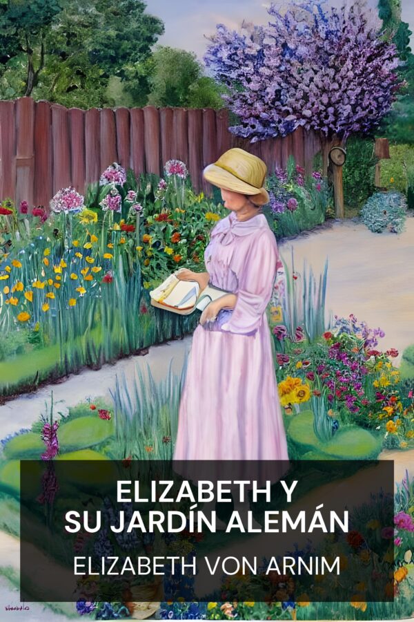 Elizabeth y su jardín alemán - Elizabeth von Arnim (Elizabeth and Her German Garden - Espanol)