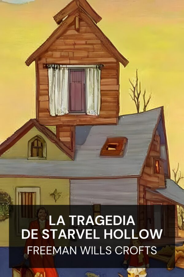 La tragedia de Starvel Hollow - Freeman Wills Crofts (The Starvel Hollow Tragedy - Espanol)