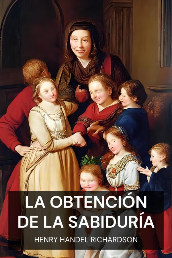 La obtención de la sabiduría - Henry Handel Richardson (The Getting of Wisdom - Espanol)