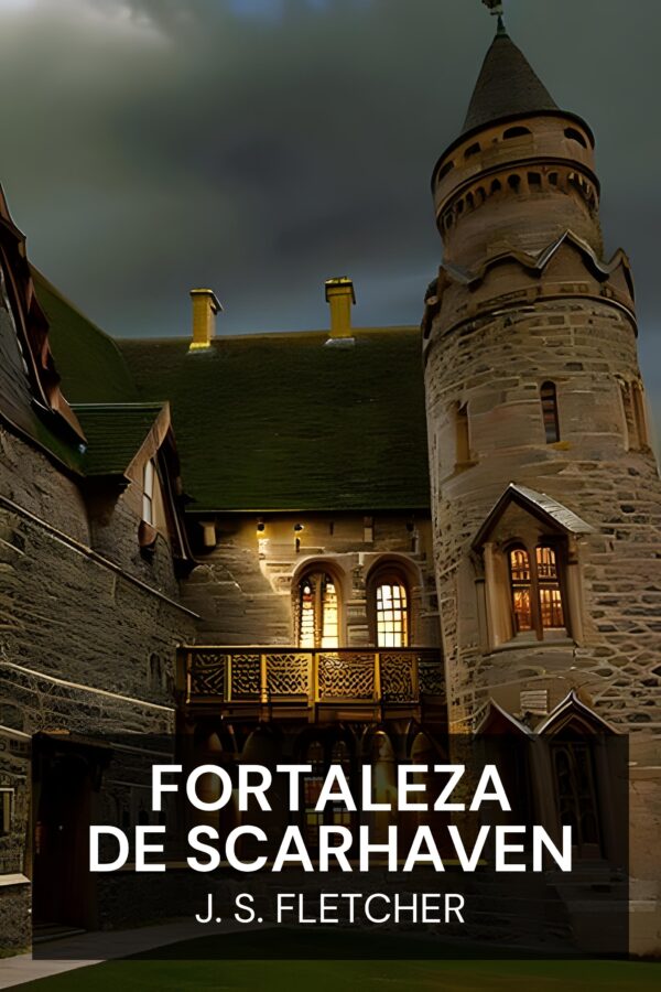 Fortaleza de Scarhaven - J. S. Fletcher (Scarhaven Keep - Espanol)