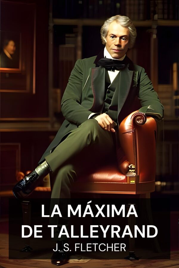 La máxima de Talleyrand - J. S. Fletcher (The Talleyrand Maxim - Espanol)