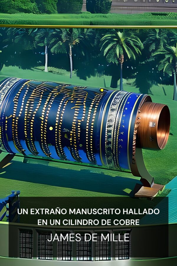 Un extraño manuscrito hallado en un cilindro de cobre - James De Mille (A Strange Manuscript Found in a Copper Cylinder - Espanol)