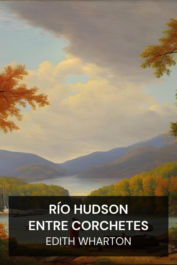 Río Hudson entre corchetes - Edith Wharton (Hudson River Bracketed - Espanol)