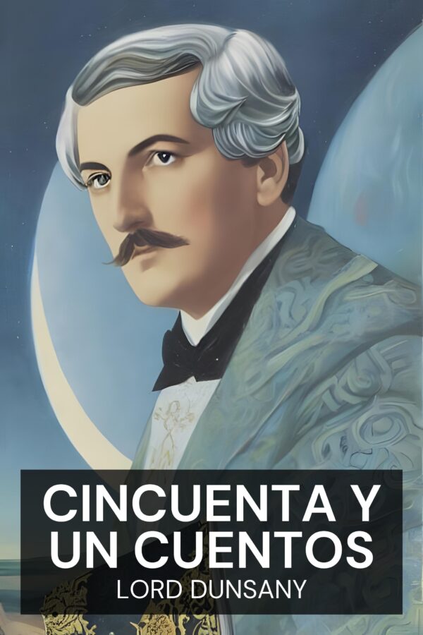 Cincuenta y un cuentos - Lord Dunsany (Fifty-One Tales - Espanol)