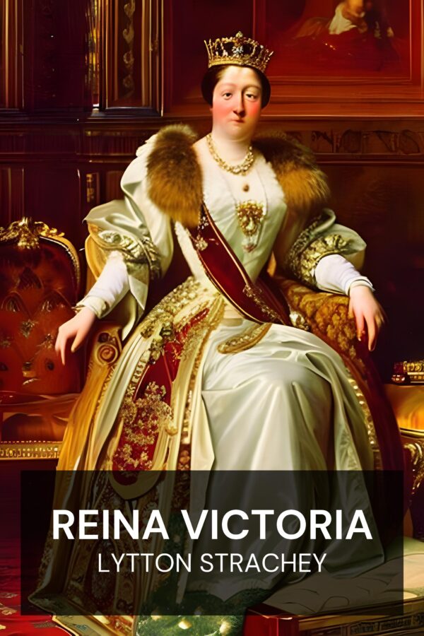 Reina Victoria - Lytton Strachey (Queen Victoria - Espanol)