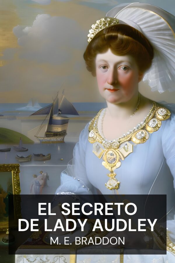 El secreto de Lady Audley - M. E. Braddon (Lady Audley’s Secret - Espanol)