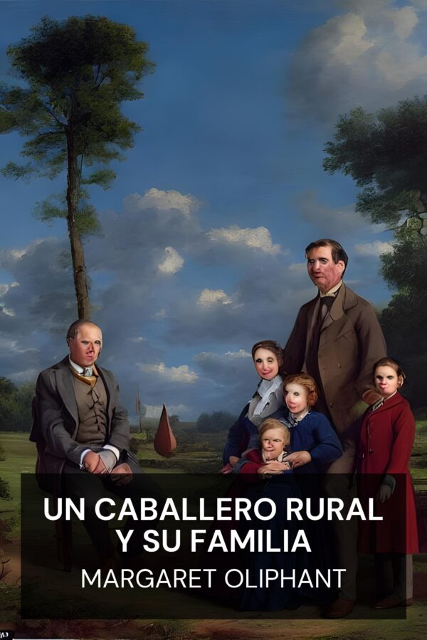 Un caballero rural y su familia - Margaret Oliphant (A Country Gentleman and His Family - Espanol)