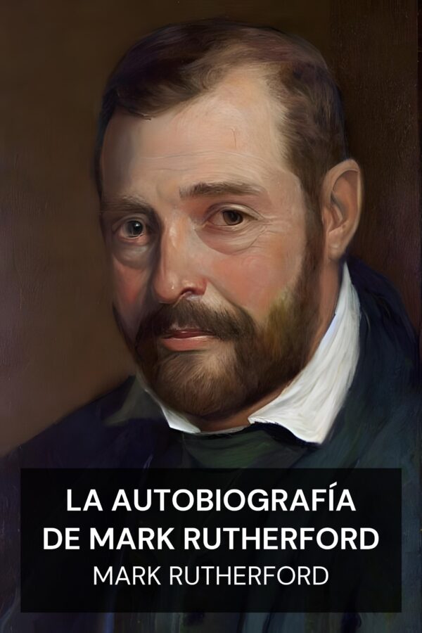 La autobiografía de Mark Rutherford - Mark Rutherford (The Autobiography of Mark Rutherford - Espanol)