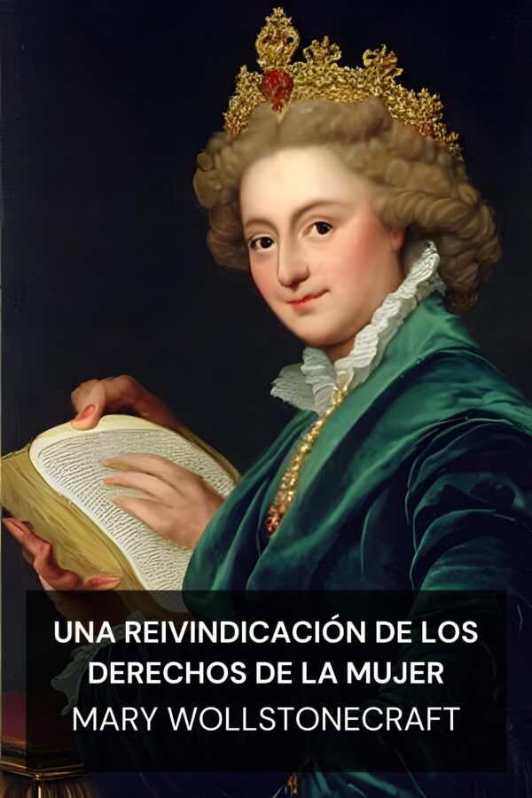 Una reivindicación de los derechos de la mujer - Mary Wollstonecraft (A Vindication of the Rights of Woman - Espanol)