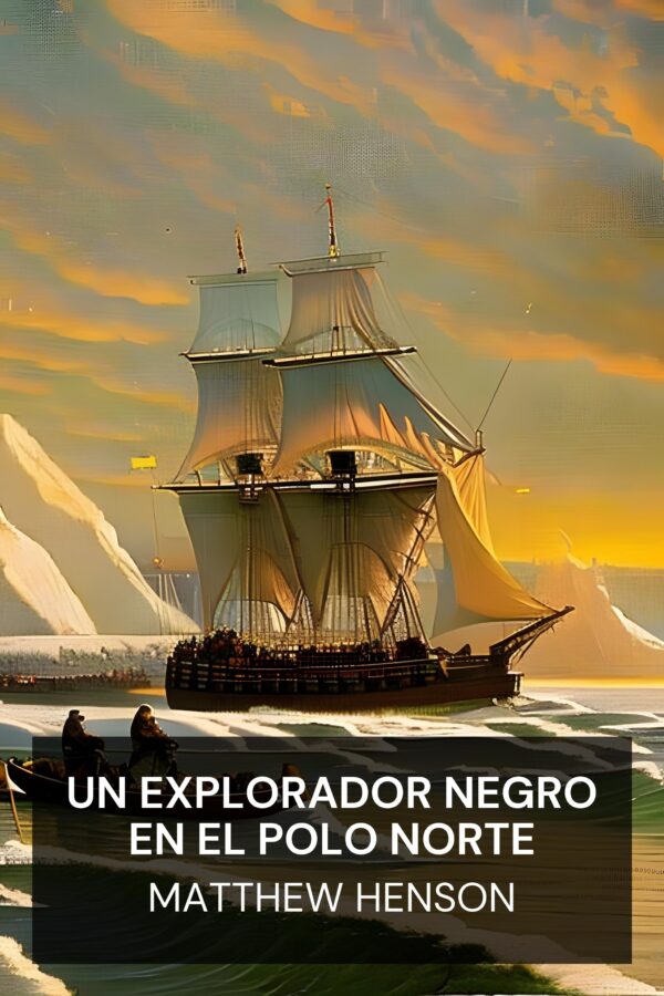 Un explorador negro en el Polo Norte - Matthew Henson (A Negro Explorer at the North Pole - Espanol)