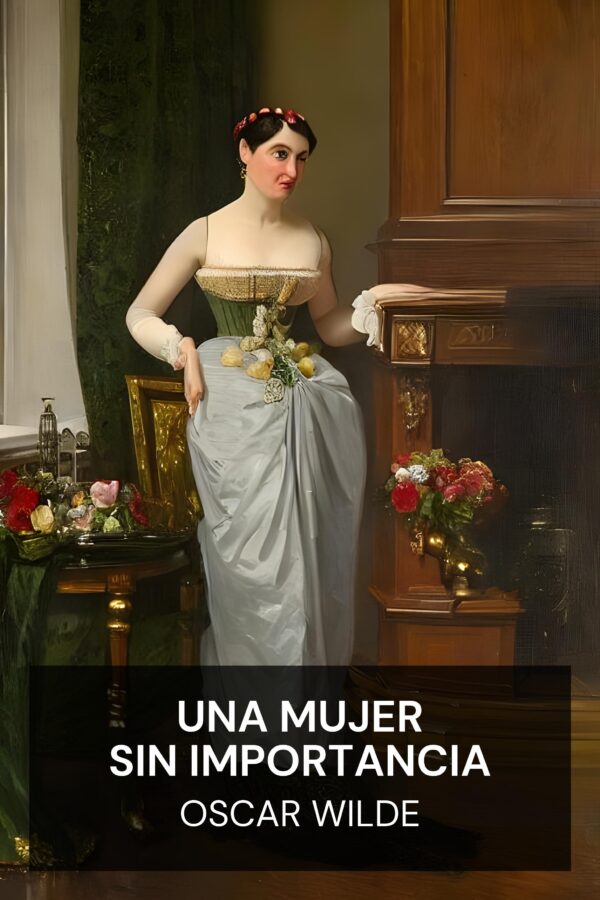 Una mujer sin importancia - Oscar Wilde (A Woman of No Importance - Espanol)