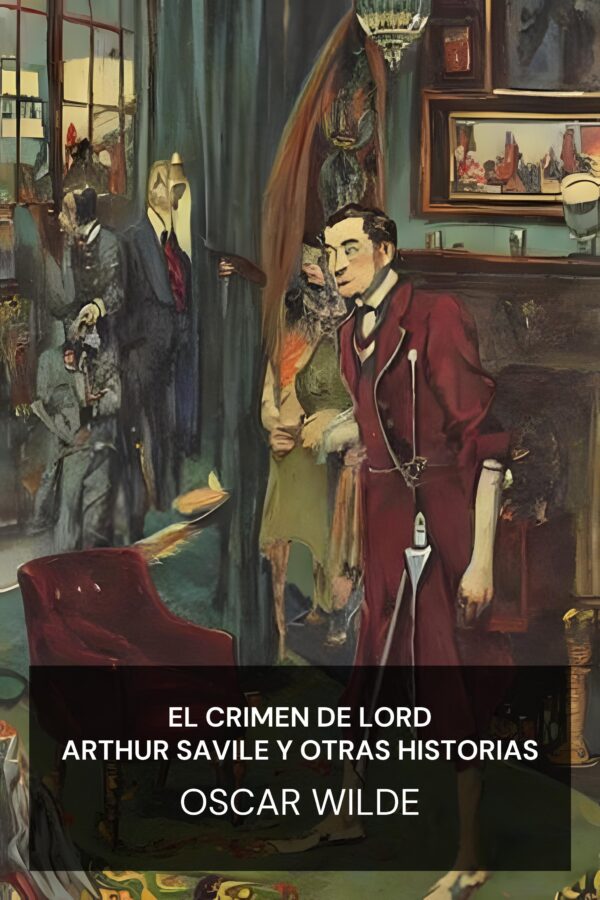 El crimen de Lord Arthur Savile y otras historias - Oscar Wilde (Lord Arthur Savile’s Crime and Other Stories - Espanol)