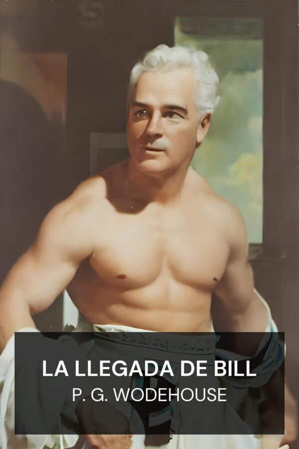 La llegada de Bill - P. G. Wodehouse (The Coming of Bill - Espanol)