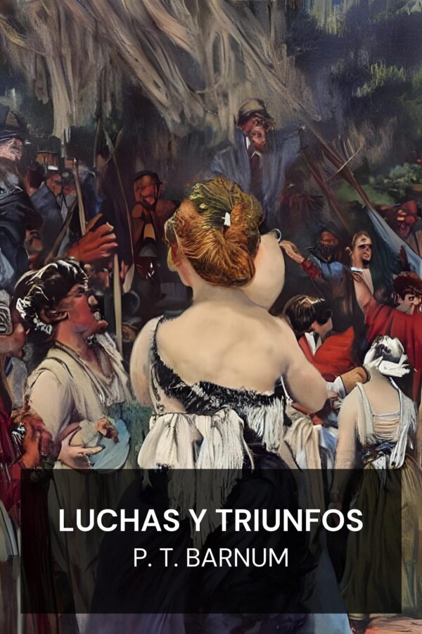 Luchas y triunfos - P. T. Barnum (Struggles and Triumphs - Espanol)