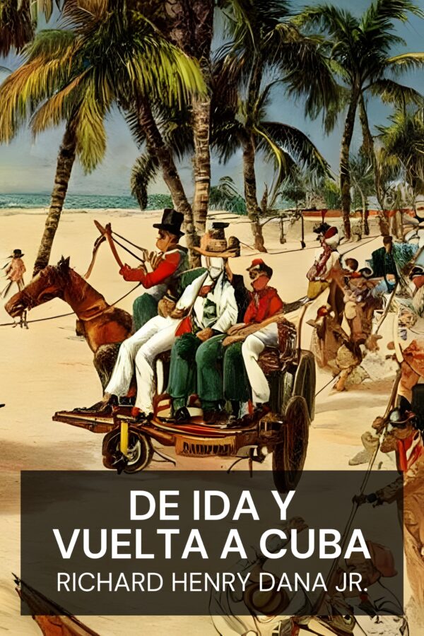 De ida y vuelta a Cuba - Richard Henry Dana Jr. (To Cuba and Back - Espanol)