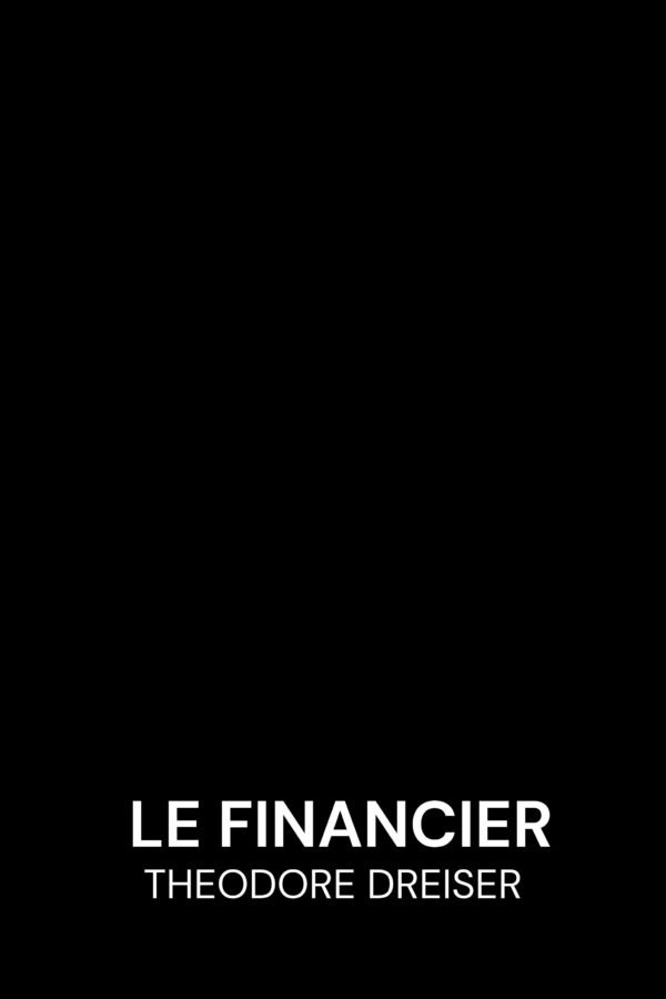 Le Financier - Theodore Dreiser (The Financier - Francais)