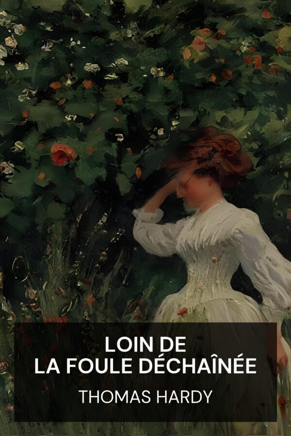 Loin de la foule déchaînée - Thomas Hardy (Far from the Madding Crowd - Francais)