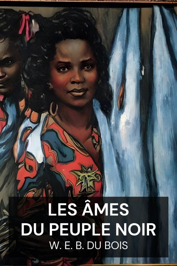 Les âmes du peuple noir - W. E. B. Du Bois (The Souls of Black Folk - Francais)