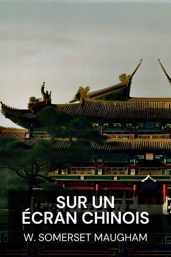 Sur un écran chinois - W. Somerset Maugham (On a Chinese Screen - Francais)