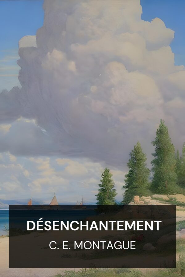 Désenchantement - C. E. Montague (Disenchantment - Francais)