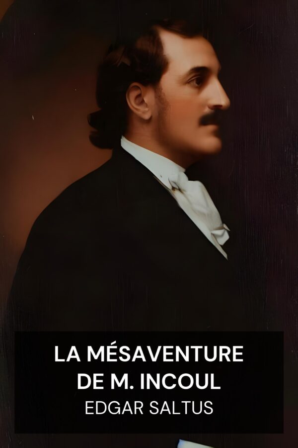 La mésaventure de M. Incoul - Edgar Saltus (Mr. Incoul’s Misadventure - Francais)