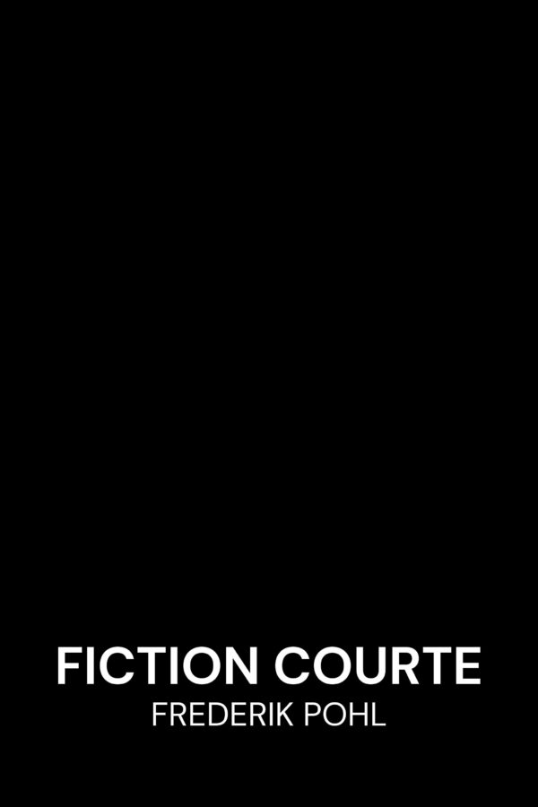 Fiction courte - Frederik Pohl (Short Fiction - Francais)