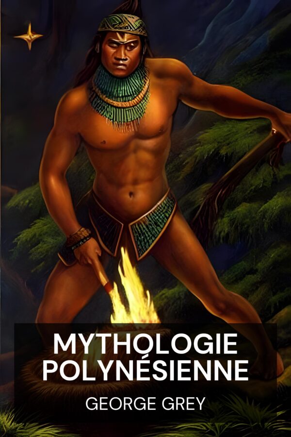 mythologie polynésienne - George Grey (Polynesian Mythology - Francais)