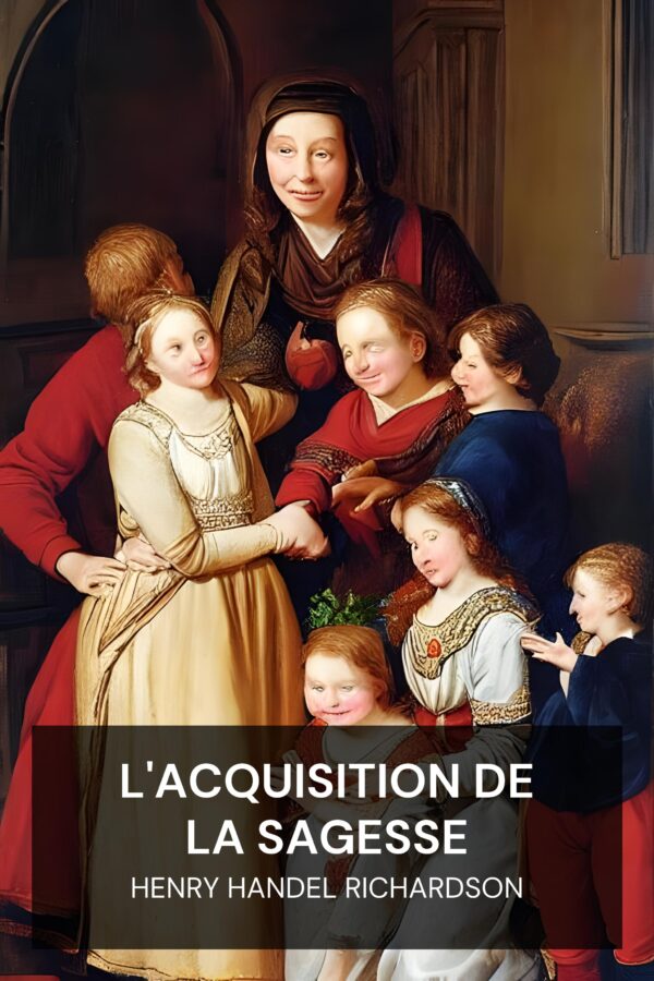 L'acquisition de la sagesse - Henry Handel Richardson (The Getting of Wisdom - Francais)